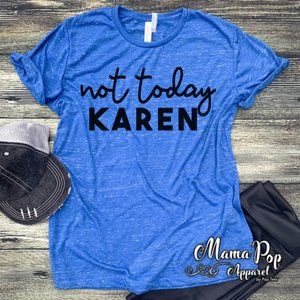 "Not Today Karen"  Tee